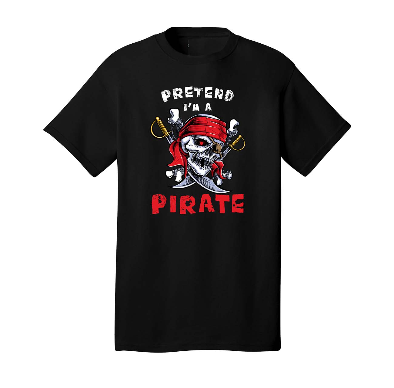 Pretend I'm a Pirate Graphic T-Shirt – 100% Cotton Shirt