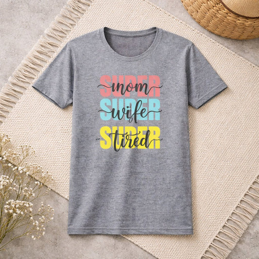 Super Mom Super Wife Super Tired T-Shirt | Graphic T-shirt