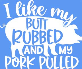 Like My Butt Rubbed and Pork Pulled DTF Heat Press  Transfer