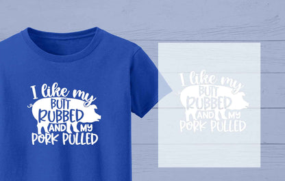 Like My Butt Rubbed and Pork Pulled DTF Heat Press  Transfer