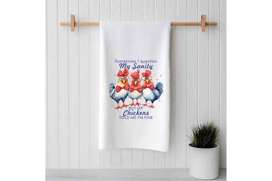 Sometimes I Question my Sanity, But my Chickens Told Me I'm Fine | Sack Flour Hand Towels, tea towels, kitchen towels