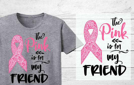 Pink is for My Friend | Pink Ribbon | Breast Cancer Awareness DTF Heat Press Transfers