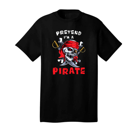 Pretend I'm a Pirate Graphic T-Shirt – 100% Cotton Shirt