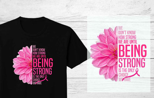 Being Strong Pink Ribbon and Flower | Breast Cancer Awareness DTF Heat Press Transfers