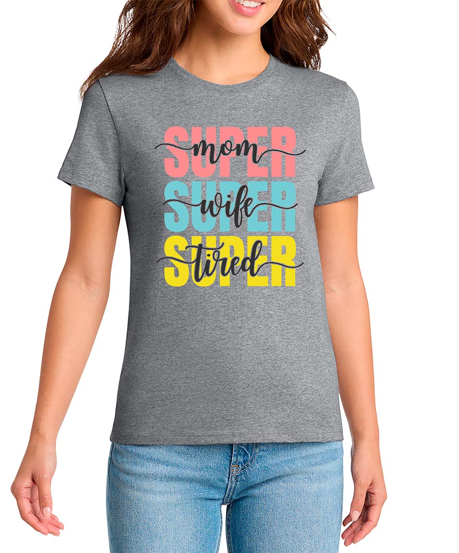 Super Mom Super Wife Super Tired T-Shirt | Ladies Graphic T-shirt