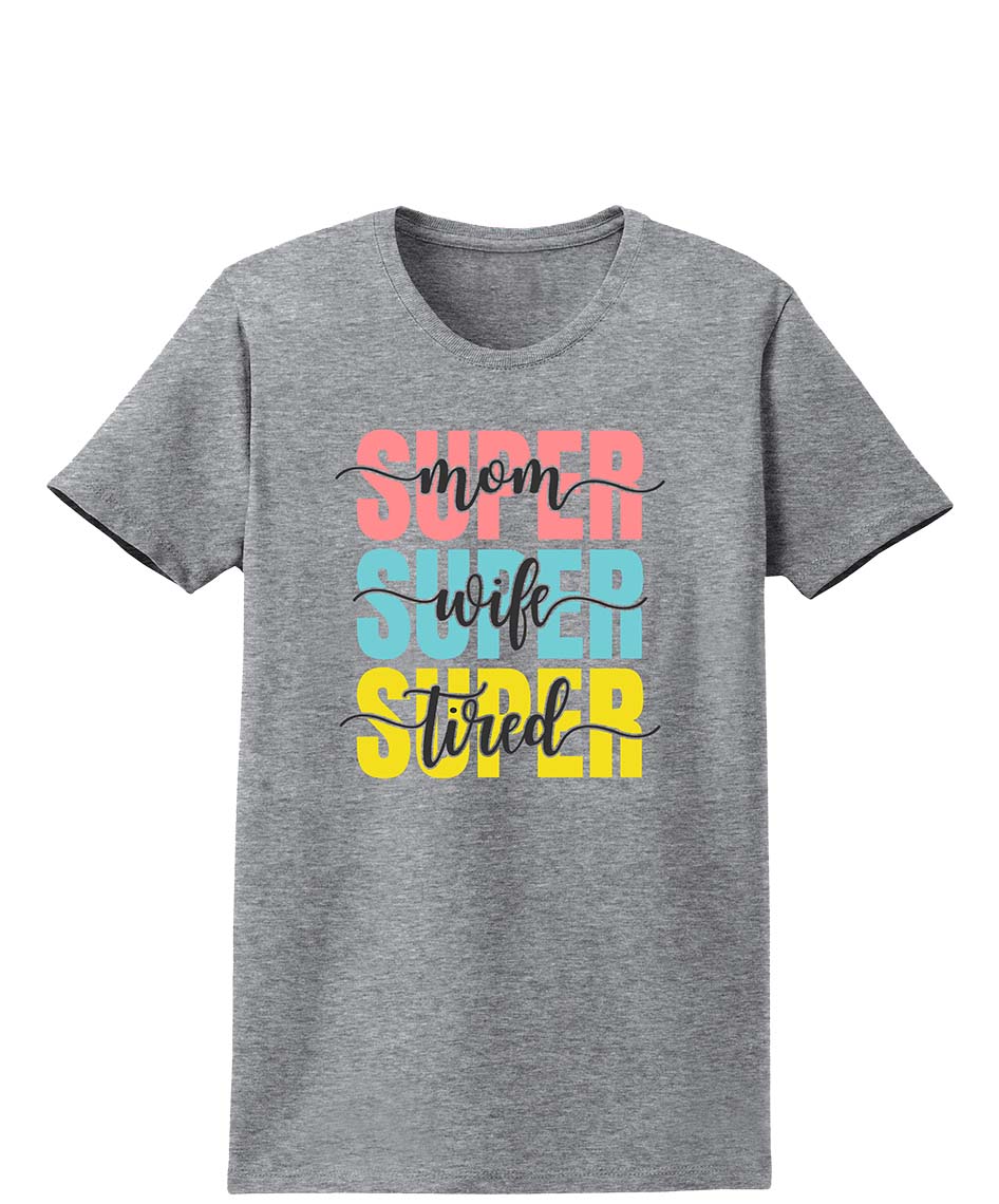 Super Mom Super Wife Super Tired T-Shirt | Ladies Graphic T-shirt