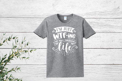 Just WTF-ing way through Life |Funny, Snarky Women's Ladies T-Shirt